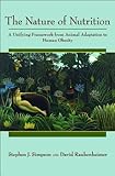 The nature of nutrition : a unifying framework from animal adaptation to human obesity
