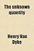 The Unknown Quantity