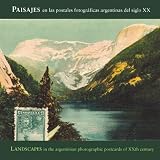 Landscapes In Argentinian Photographic Postcards of the 20th Century (Spanish Edition)