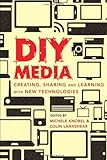 DIY media : creating, sharing and learning with new technologies