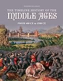 The timeline history of the Middle Ages : from 400 CE to 1500 CE