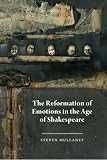 The renaissance of emotion : understanding affect in Shakespeare and his contemporaries