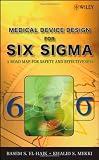 Medical Device Design for Six Sigma: A Road Map for Safety and Effectiveness