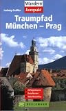  : Traumpfad M&uuml;nchen - Prag. 28 Tagestouren, Detailkarten, viele Reiseinfos