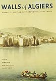 Walls of Algiers: Narratives of the City through Text and Image