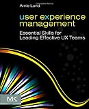 User Experience Management: Essential Skills for Leading Effective UX Teams