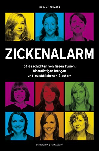 Zickenalarm - 33 Geschichten von fiesen Furien, hinterlistigen Intrigen  und durchtriebenen Biestern (German Edition)