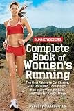 Runner's World Complete Book of Women's Running: The Best Advice to Get Started, Stay Motivated, Lose Weight, Run Injury-Free, Be Safe, and Train for [RUNNERS WORLD COMP BK OF W]