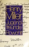 Jugendfreunde - Eine Huldigung an Freunde aus lang vergangenen Zeiten. - HENRY. MILLER