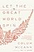 Let the Great World Spin: A Novel