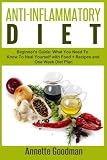 Anti-Inflammatory Diet: Beginner's Guide: What You Need To Know To Heal Yourself with Food + Recipes + One Week Diet Plan (Weight Loss Plan Series) (Volume 6)