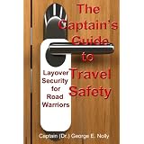 The Captain's Guide to Travel Safety: Layover Security for Road Warriors ~ George Nolly
