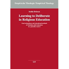 Learning to Deliberate in Religious Education: Goal Orientations and Educational Methods of Christian Adult Education in a Pluralist Context (Empirical Theology)