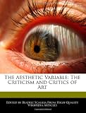 The Aesthetic Variable: The Criticism and Critics of Art