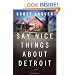Say Nice Things About Detroit: A Novel