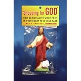 shopping for god how christianity went from in your heart to in your face