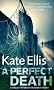 A Perfect Death: Wesley Peterson crime series: book 13: A Thirteenth-century Legend - A Truth That Some Would Kill for (Wesley Peterson Series)
