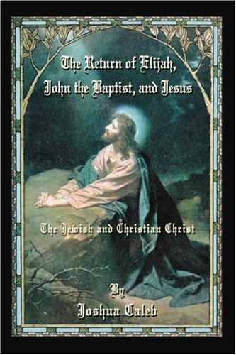 The Return of Elijah, John the Baptist, and Jesus: The Jewish and Christian Christ under The Books Store