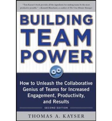 [(Building Team Power: How to Unleash the Collaborative Genius of Teams for Increased Engagement, Productivity, and Results )] [Author: Thomas A. Kayser] [Jan-2011]