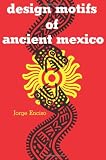 Design Motifs of Ancient Mexico (Dover Pictorial Archive)