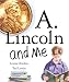 A. Lincoln And Me