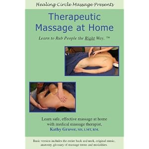 Therapeutic Massage at Home: Learn to Rub People the RIGHT Way!