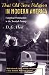 That Old-Time Religion in Modern America: Evangelical Protestantism in the Twentieth Century (The American Ways Series)