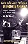 That Old-Time Religion in Modern America: Evangelical Protestantism in the Twentieth Century (The American Ways Series) That Old-Time Religion in Modern America: Evangelical Protestantism in the Twentieth Century (The American Ways Series)