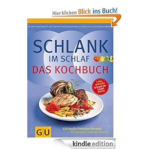 Schlank im Schlaf - Das Kochbuch: 150 Insulin-Trennkost-Rezepte für morgens, mittags, abends (GU Diät & Gesundheit)