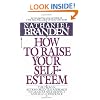 How to Raise Your Self-Esteem: The Proven Action-Oriented Approach to Greater Self-Respect and Self-Confidence