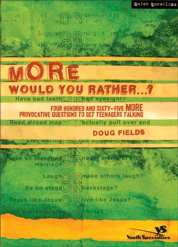 More Would You Rather...?: Four Hundred and Sixty-Five More Provocative Questions to Get Teenagers Talking (Quick Questions)