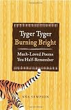 Tyger Tyger Burning Bright: Much-Loved Poems You Half-Remember