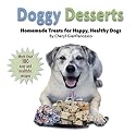 Doggy Desserts: Homemade Treats for Happy, Healthy Dogs