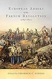 European Armies of the French Revolution, 17891802 (Campaigns and Commanders Series)
