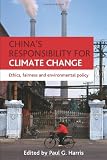 China's responsibility for climate change : ethics, fairness and environmental policy