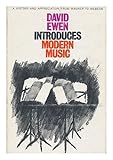 David Ewen introduces modern music : a history and appreciation - from Wagner to the avant-garde