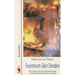 Feuersturm �ber Dresden: Die Frage nach der Verantwortung f�r das sinnlose Morden im Krieg