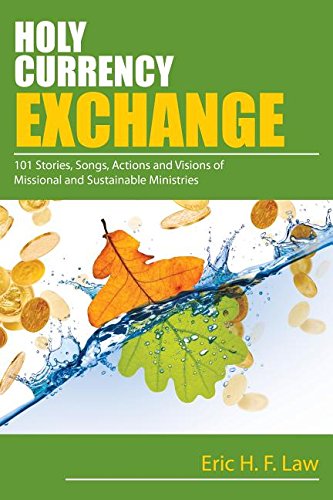 Holy Currency Exchange: 101 Stories, Songs, Actions and Visions for Missional and Sustainable Ministries