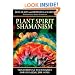 Plant Spirit Shamanism: Traditional Techniques for Healing the Soul