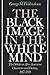 The Black Image in the White Mind: The Debate on Afro-American Character and Destiny, 1817-1914