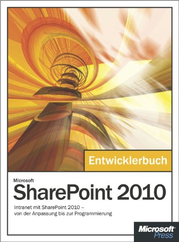 Microsoft SharePoint 2010 - Das Entwicklerbuch: Intranet mit SharePoint 2010 -- von der Anpassung bis zur Programmierung (German Edition)
