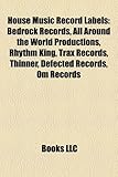 House Music Record Labels: Bedrock Records, All Around the World Productions, Rhythm King, Trax Records, Thinner, Defected Records, Om Records-