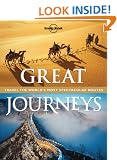 Lonely Planet Great Journeys 1st Ed.: Travel the World's Most Spectcular Routes