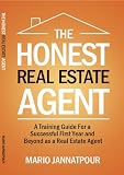 The Honest Real Estate Agent: A Training Guide For a Successful First Year and Beyond as a Real Estate Agent