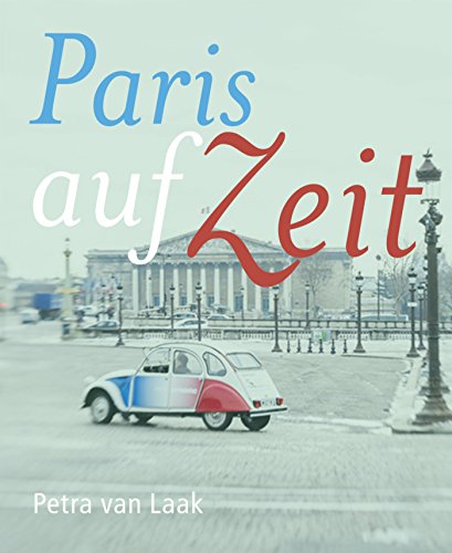Paris auf Zeit: 30 Tage an der Seine (German Edition)
