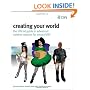 Creating Your World: The Official Guide to Advanced Content Creation for Second Life