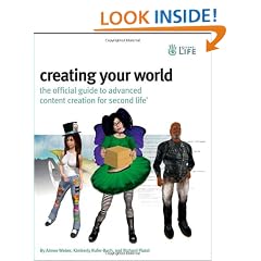 Creating Your World: The Official Guide to Advanced Content Creation for Second Life