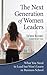 The Next Generation of Women Leaders: What You Need to Lead but Won't Learn in Business School