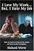 I Love My Work ... But, I Hate My Job: How to Survive Crisis & the Abuse of Power in the Workplace