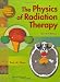 The Physics of Radiation Therapy